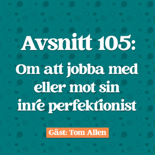 Avsnitt 105: Tom Allen Om att jobba med eller mot sin inre perfektionist
