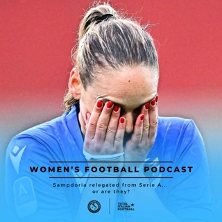 Ep.209: Women's Football Podcast - Sampdoria relegated from Serie A... or are they?