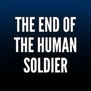 Intelligence Brief: The End of the Human Soldiers Is Closer Than You Think