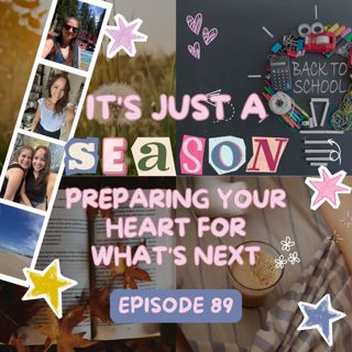 89: It's Just a Season: Preparing Your Heart for What's Next