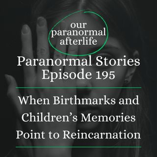 Children Who Remember Previous Lives: Birthmarks and Reincarnation