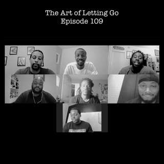 The Art of Letting Go EP 109 (Social Distancing with the XULA Crew)