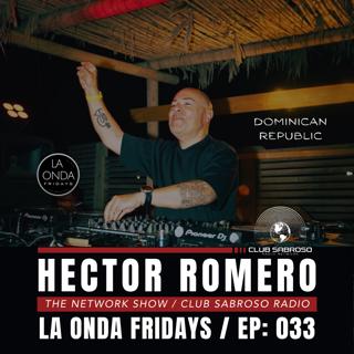 THE NETWORK RADIO w/ HECTOR ROMERO | LA ONDA FRIDAYS EPISODE 033