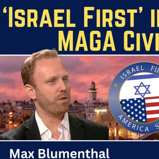 Max Blumenthal: ‘Israel First’ in Iran War Sparks MAGA Civil War