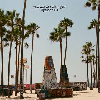 The Art Of Letting Go EP 24 (Creating Freely)