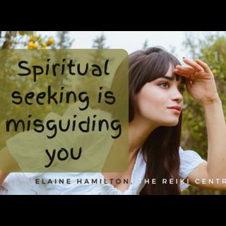 Spriritual seeking is misguiding you