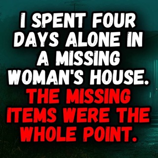 I Spent Four Days Alone in a Missing Woman's House. The Missing Items Were the Whole Point.