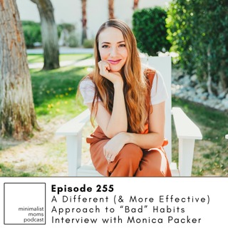 EP255: Small Shifts (& a More Effective) Approach to Bad Habits with Monica Packer