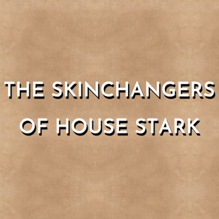 The Skinchangers of House Stark