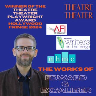 S5 Ep7: SPOTLIGHT! on Edward G. Excaliber - Winner of the 2024 Theatre Theater Playwright Award