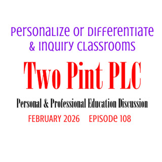108 Personalize or Differentiate and Inquiry Classrooms