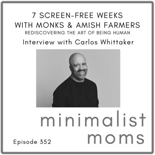 7 Screen-Free Weeks with Monks and Amish Farmers: Rediscovering the Art of Being Human | Carlos Whittaker (EP352)