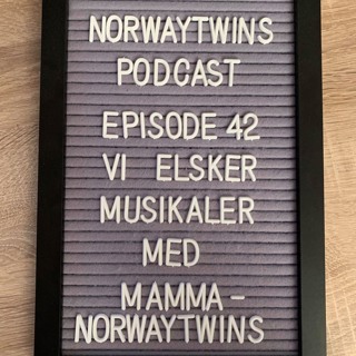 Episode 42: Vi elsker musikaler m/MammaNorwaytwins