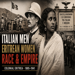 Madamato: Italian Men, Eritrean Women — Race, Intimacy and Power in Colonial Eritrea