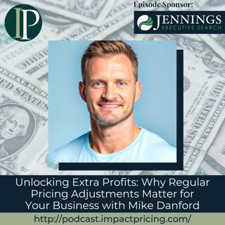 Unlocking Extra Profits: Why Regular Pricing Adjustments Matter for Your Business with Mike Danford