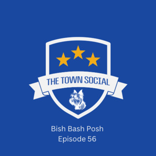 Bish Bash Posh - The Town Social - Episode 56