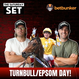 THE SATURDAY SET EP 148: TURNBULL/EPSOM DAY!
