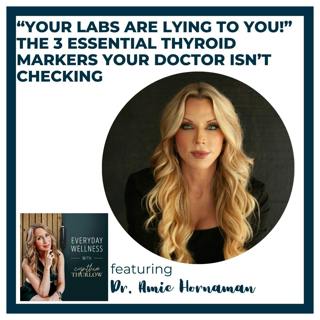 Ep. 589 “Your Labs Are Lying to You!” – The 3 Essential Thyroid Markers Your Doctor Isn’t Checking with Dr. Amie Hornaman | Menopause, Perimenopause & Thyroid 