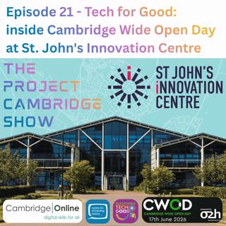 Episode 21 - Tech for Good: inside Cambridge Wide Open Day at St. John's Innovation Centre
