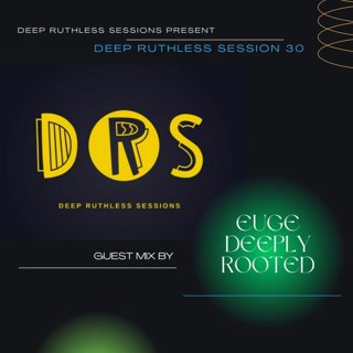 Deep Ruthless Session 30 (Guest Mix by Euge Deeply Rooted)