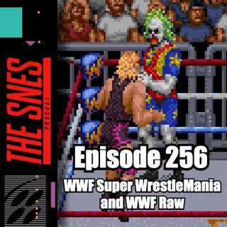 S1E256 - The SNES Podcast #256 -- WWF Wrestlemania and WWF Raw