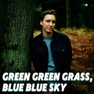 Green Green Grass, Blue Blue Sky
