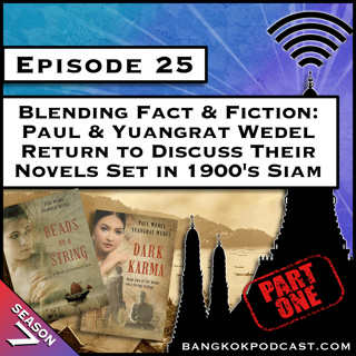 Blending Fact & Fiction: Paul & Yuangrat Wedel Return to Discuss Their Novels Set in 1900s Siam [S7.E25]