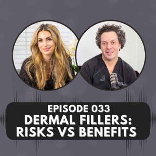 Episode 033 | Dermal Fillers: Risks vs Benefits