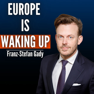 #55 Franz Stefan Gady: Why Trump Will (Accidentally) Make Europe Great Again