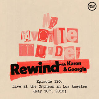 Rewind with Karen & Georgia - 120:  Live at the Orpheum in Los Angeles