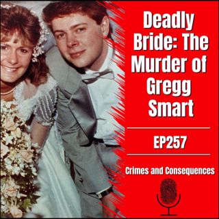 EP257: Deadly Bride: The Murder of Gregg Smart