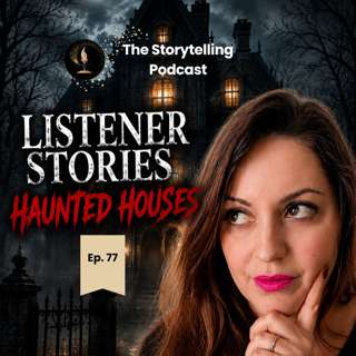 Real Listeners’ Haunted House Stories From Around the World (ep.77)