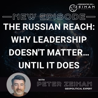 The Russian Reach: Why Leadership Doesn't Matter…Until It Does || PETER ZEIHAN