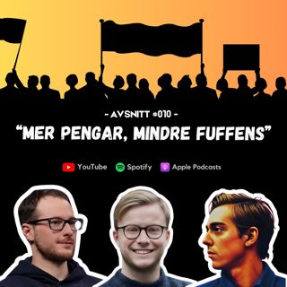 #010 - Mer pengar, mindre fuffens