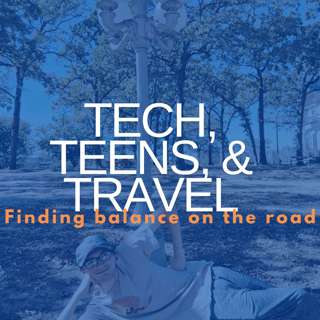Tech, Teens, & Travel: Finding Balance on the Road