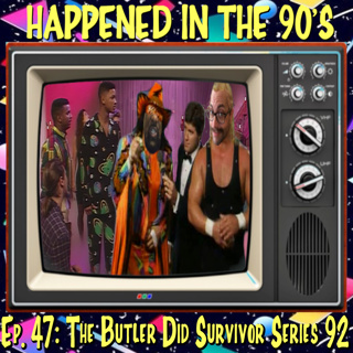 Ep. 47: The Butler Did Survivor Series 92 | Happened In The 90s