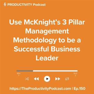 Use McKnight’s 3 Pillar Management Methodology to be a Successful Business Leader