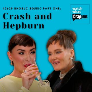 #2629 RHOSLC S05E10 Part One: Crash and Hepburn