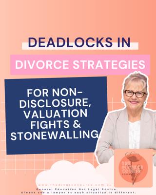 Deadlocks in Divorce: Strategies for Non-Disclosure, Valuation Fights, and Stonewalling