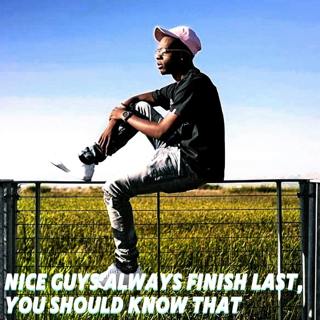 Nice Guys Always Finish Last, You Should Know That