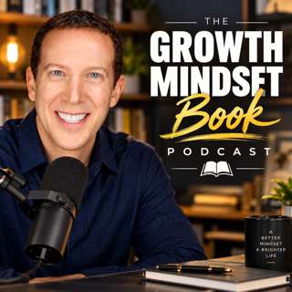 The Growth Mindset Book Podcast: Ideas That Change the Way You Think