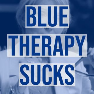 Blue Therapy Sucks