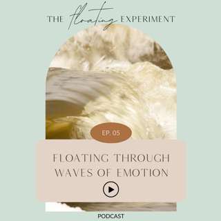 TFE 5 - Floating through Waves of Emotion: What happens when intense emotions come up and how can you navigate them with more ease?
