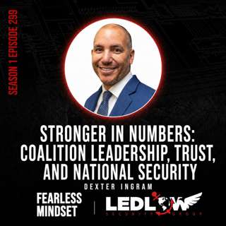 Episode 299 - Stronger in Numbers: Coalition Leadership, Trust, and National Security with Dexter Ingram (Part 2)