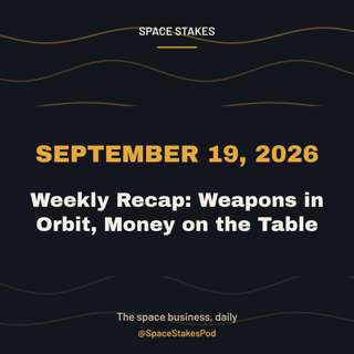Weekly Recap: Weapons in Orbit, Money on the Table — September 19, 2026