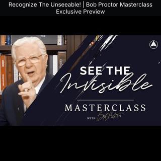Recognize The Unseeable! | Bob Proctor Masterclass Exclusive Preview
