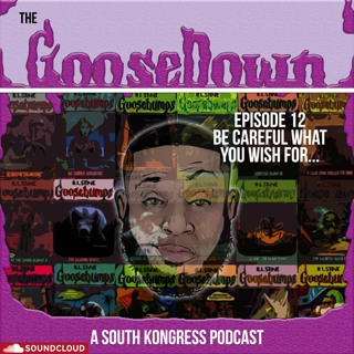 The GooseDown #12 - Be Careful What You Wish For...
