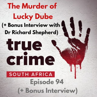 Episode 94 - The Murder of Lucky Dube (Bonus Interview with Dr Richard Shepherd)