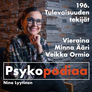 196. Tulevaisuuden tekijät. Vieraina Minna Ääri ja Veikka Ormio.