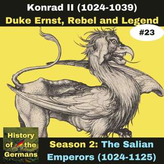 Ep. 23: Konrad II (1024-1039) - Duke Ernst, Rebel and Legend